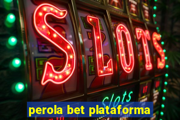 perola bet plataforma