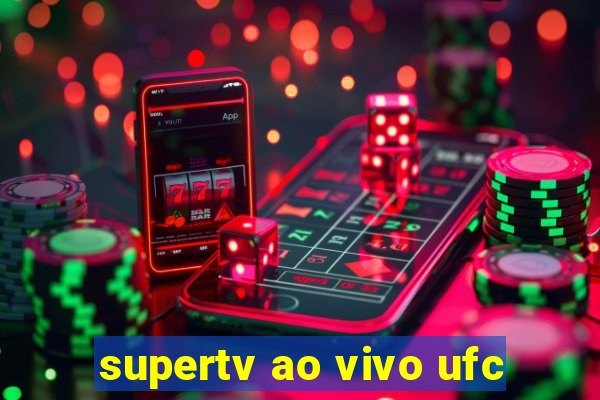 supertv ao vivo ufc