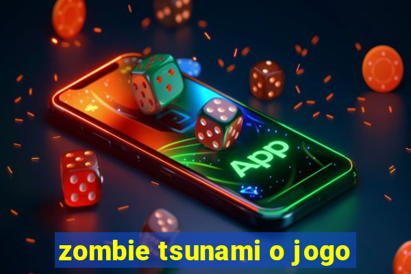 zombie tsunami o jogo