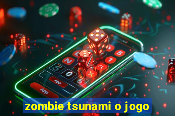 zombie tsunami o jogo