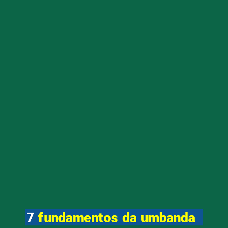 7 fundamentos da umbanda