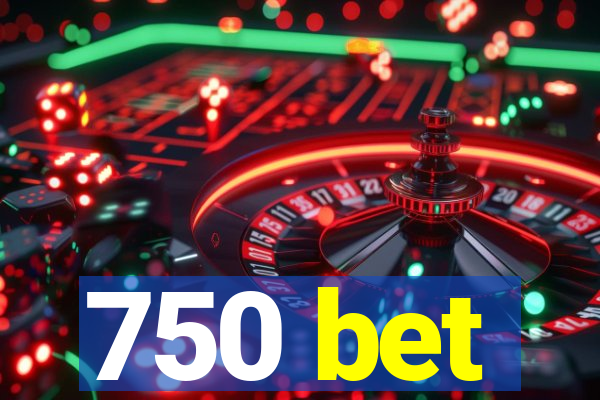 750 bet