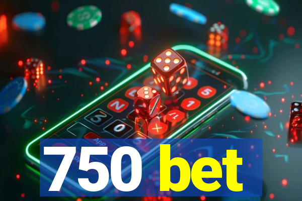 750 bet