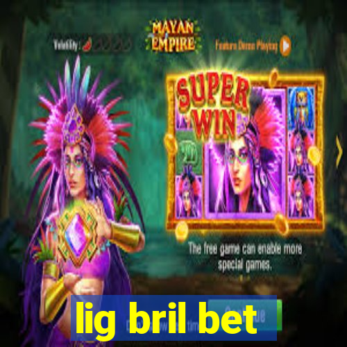 lig bril bet