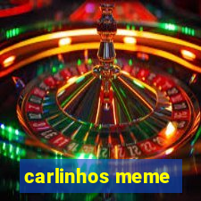 carlinhos meme