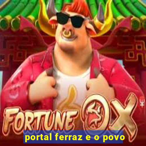 portal ferraz e o povo