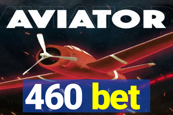 460 bet