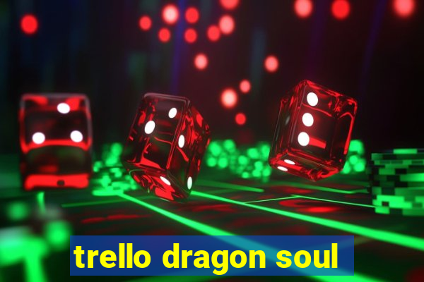 trello dragon soul