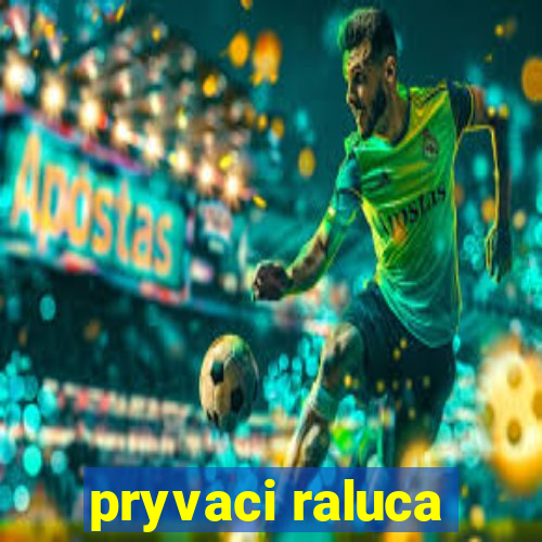 pryvaci raluca