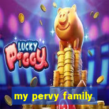 my pervy family