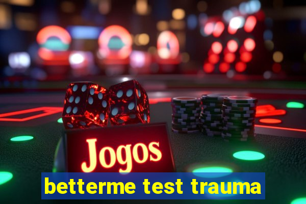 betterme test trauma