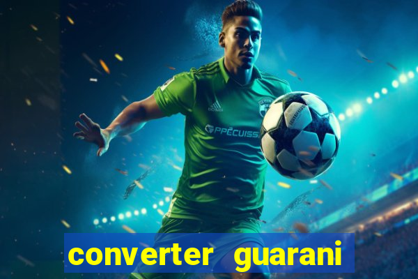 converter guarani em reais