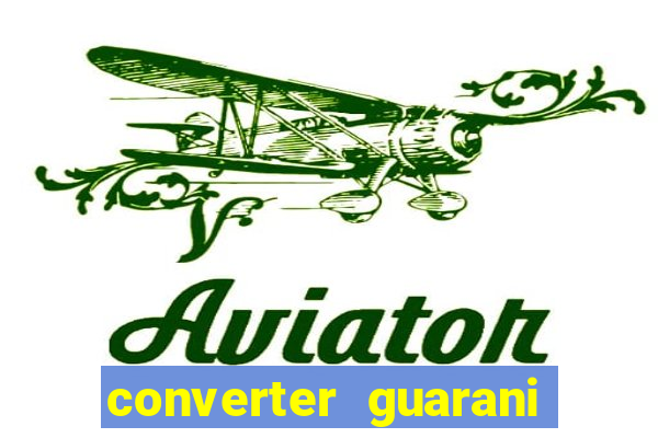 converter guarani em reais