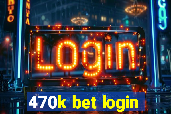 470k bet login