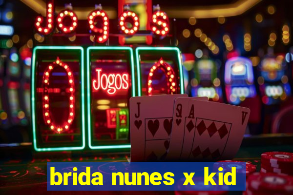 brida nunes x kid