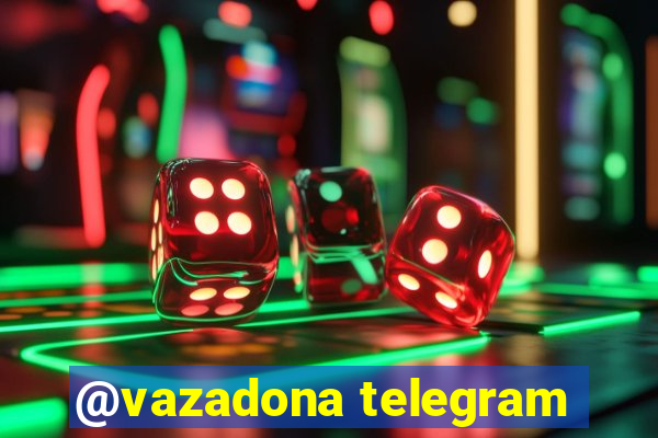 @vazadona telegram