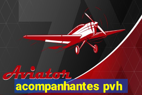 acompanhantes pvh