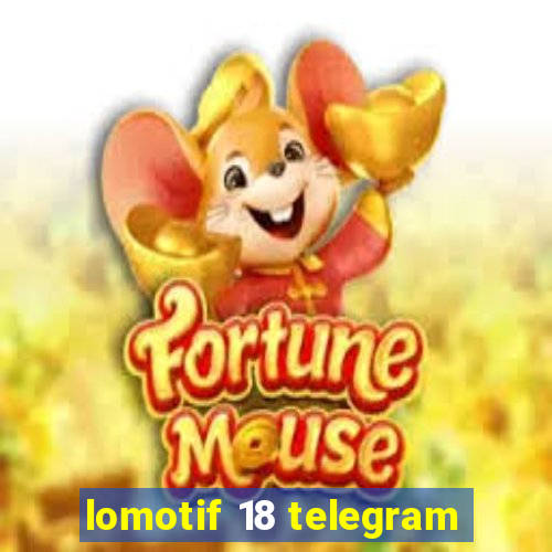 lomotif 18 telegram