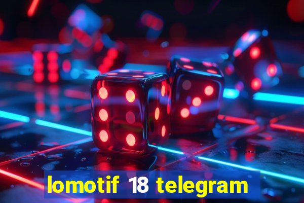 lomotif 18 telegram