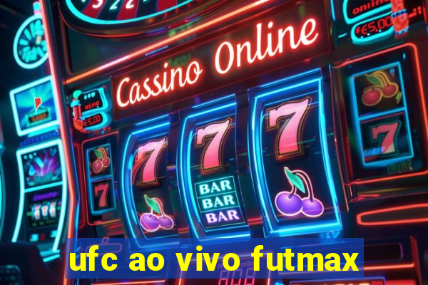 ufc ao vivo futmax