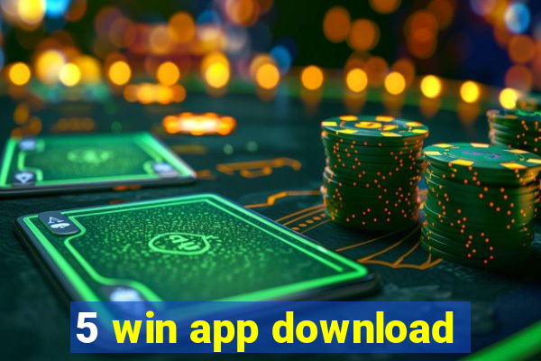 5 win app download