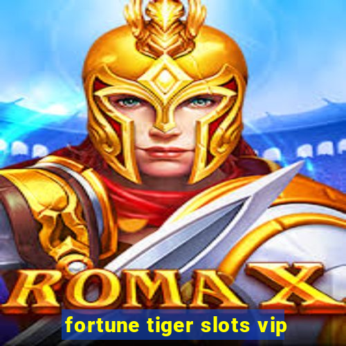 fortune tiger slots vip