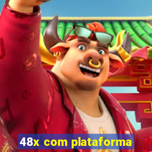 48x com plataforma