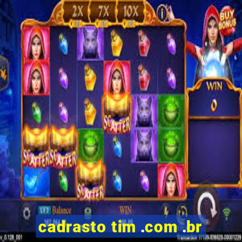 cadrasto tim .com .br