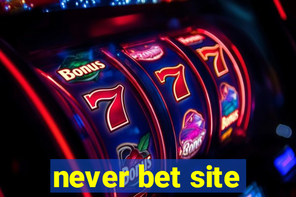 never bet site