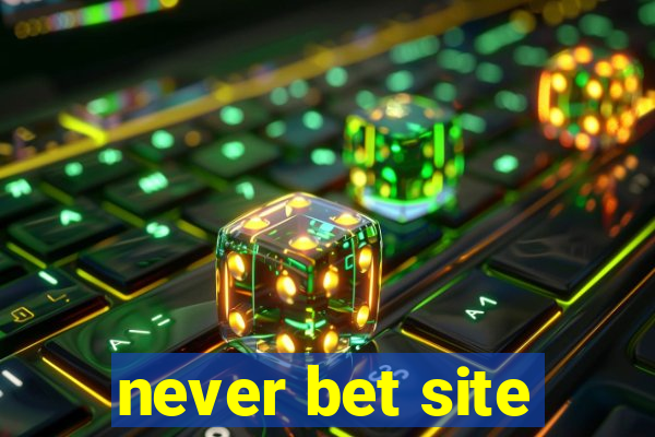 never bet site