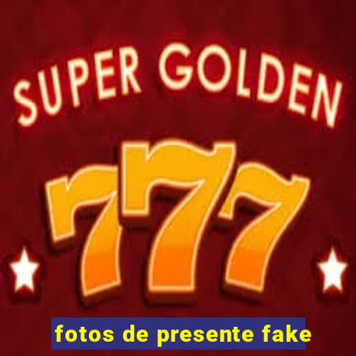 fotos de presente fake