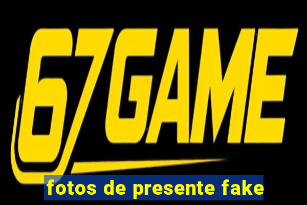 fotos de presente fake