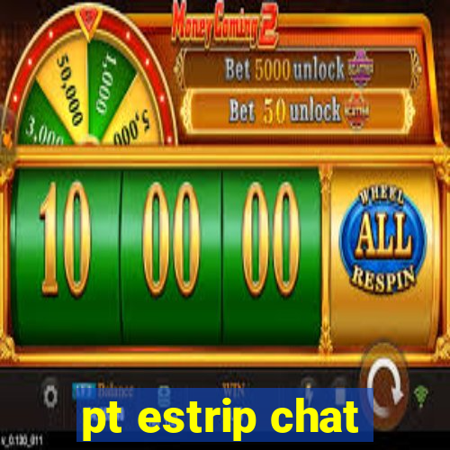 pt estrip chat