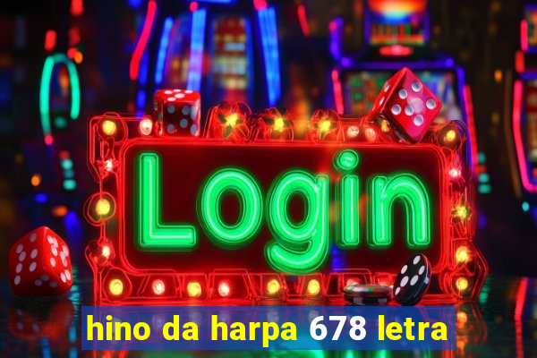 hino da harpa 678 letra