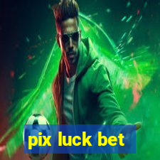 pix luck bet