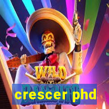 crescer phd