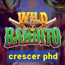 crescer phd