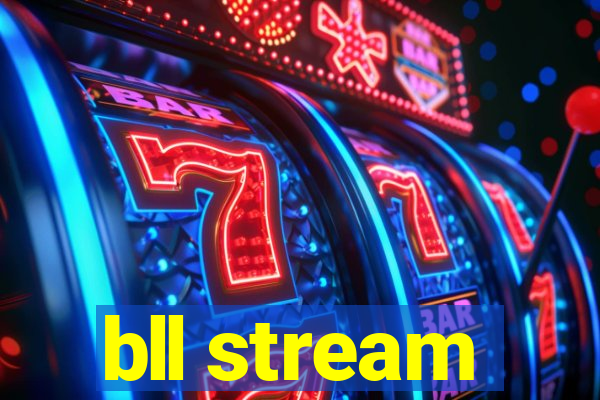 bll stream