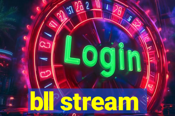 bll stream