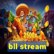 bll stream