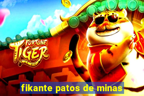 fikante patos de minas