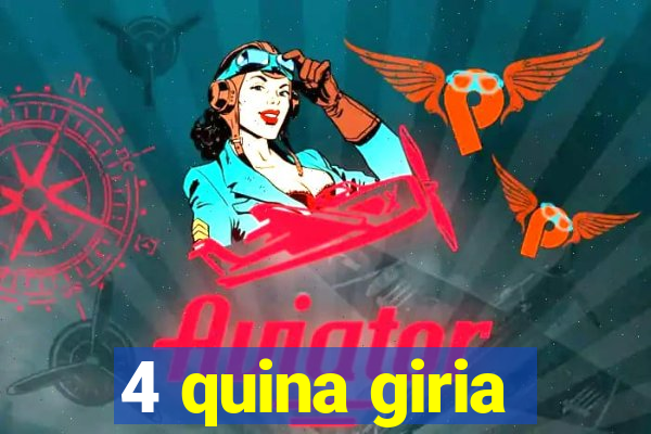 4 quina giria