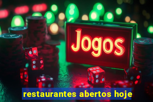 restaurantes abertos hoje