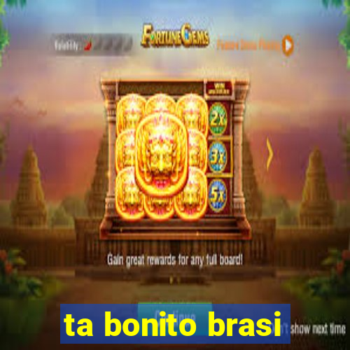 ta bonito brasi