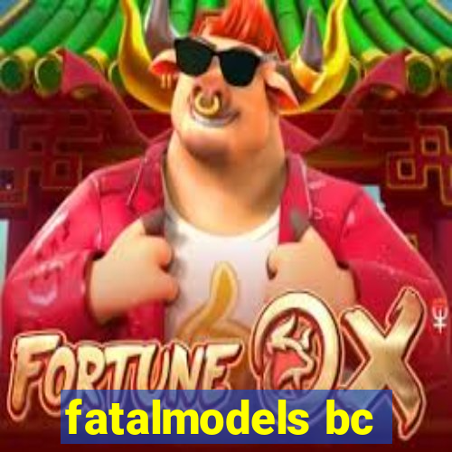 fatalmodels bc