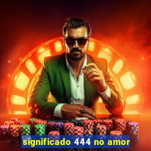 significado 444 no amor