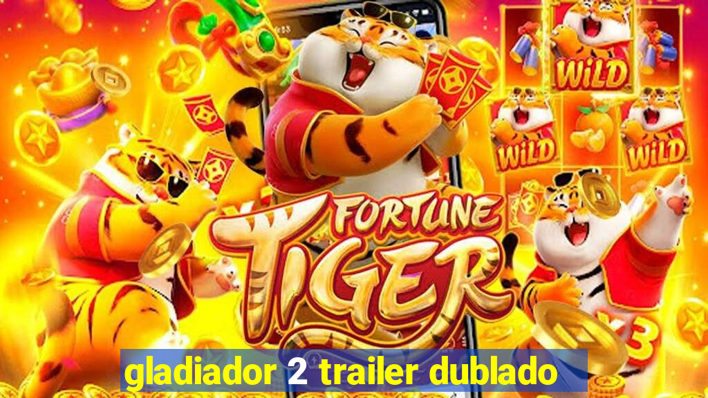 gladiador 2 trailer dublado