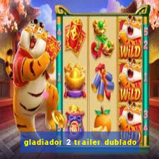 gladiador 2 trailer dublado