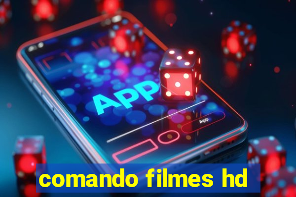 comando filmes hd