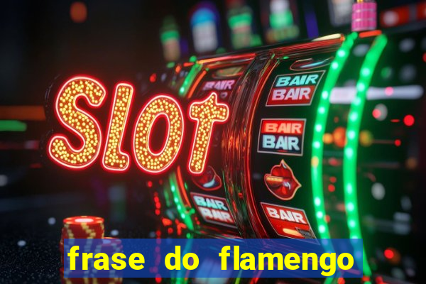 frase do flamengo para foto